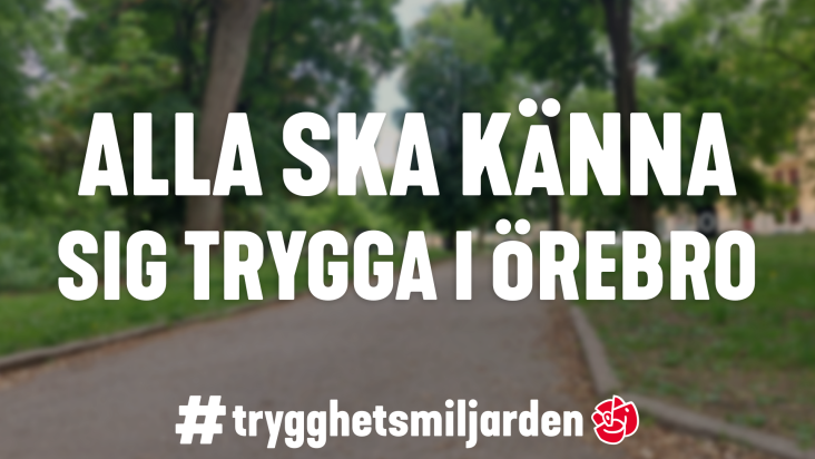 Bild på en gångväg och träd i bakgrunden och på bilden står det Alla ska känna sig trygga i Örebro och loggan #trygghetsmiljarden